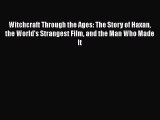 [Read book] Witchcraft Through the Ages: The Story of Haxan the World's Strangest Film and