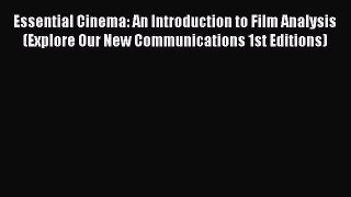 [Read book] Essential Cinema: An Introduction to Film Analysis (Explore Our New Communications