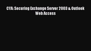 [Read PDF] CYA: Securing Exchange Server 2003 & Outlook Web Access Download Online