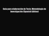 Book Guía para elaboración de Tesis: Metodología de Investigación (Spanish Edition) Full Ebook