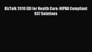 [Read PDF] BizTalk 2010 EDI for Health Care: HIPAA Compliant 837 Solutions Ebook Free