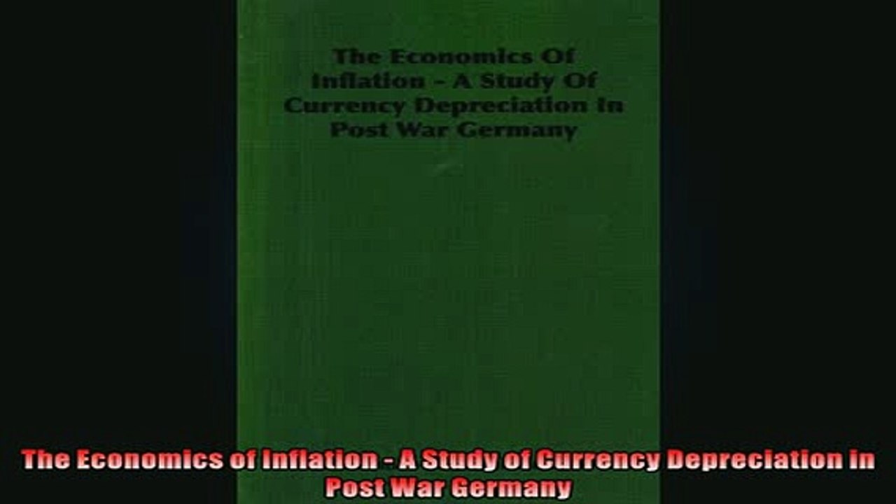 FREE PDF  The Economics of Inflation  A Study of Currency Depreciation in Post War Germany  DOWNLOAD ONLINE