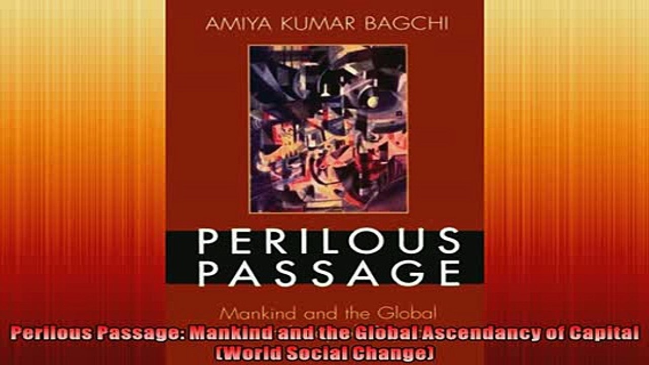 FREE DOWNLOAD  Perilous Passage Mankind and the Global Ascendancy of Capital World Social Change  BOOK ONLINE