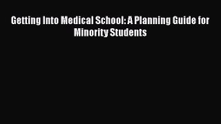 Download Getting Into Medical School: A Planning Guide for Minority Students Read Online