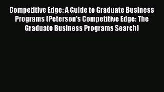 Book Competitive Edge: A Guide to Graduate Business Programs (Peterson's Competitive Edge: