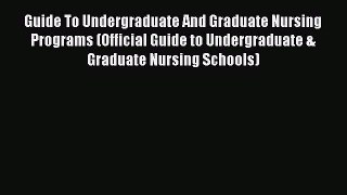 Book Guide To Undergraduate And Graduate Nursing Programs (Official Guide to Undergraduate