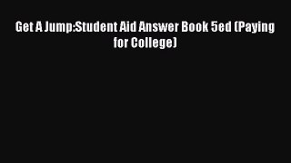 Book Get A Jump:Student Aid Answer Book 5ed (Paying for College) Full Ebook