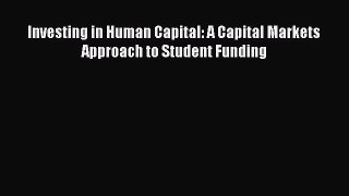 Book Investing in Human Capital: A Capital Markets Approach to Student Funding Full Ebook