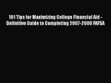 Book 101 Tips for Maximizing College Financial Aid - Definitive Guide to Completing 2007-2008