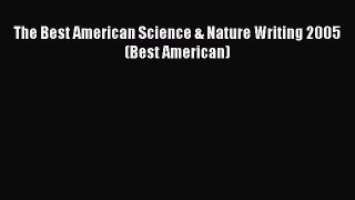 [Read Book] The Best American Science & Nature Writing 2005 (Best American)  EBook
