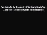 [Read Book] Ten Years To the Singularity If We Really Really Try: ... and other Essays  on