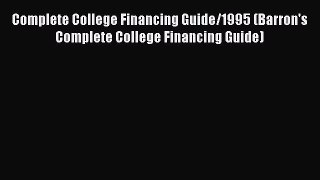 Book Complete College Financing Guide/1995 (Barron's Complete College Financing Guide) Read