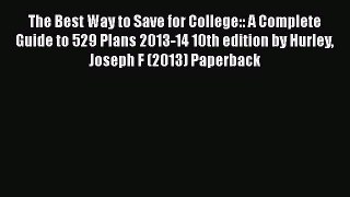 Book The Best Way to Save for College:: A Complete Guide to 529 Plans 2013-14 10th edition
