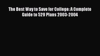 Book The Best Way to Save for College: A Complete Guide to 529 Plans 2003-2004 Full Ebook