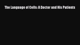 [Read Book] The Language of Cells: A Doctor and His Patients  EBook