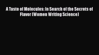 [Read Book] A Taste of Molecules: In Search of the Secrets of Flavor (Women Writing Science)