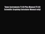 [Read Book] Texas Instruments TI-83 Plus Manual (TI-83 Scientific Graphing Calculator Manual