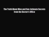 PDF The Truth About Men and Sex: Intimate Secrets from the Doctor's Office Free Books