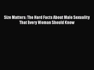 PDF Size Matters: The Hard Facts About Male Sexuality That Every Woman Should Know  EBook