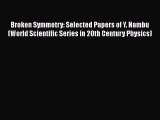 [Read Book] Broken Symmetry: Selected Papers of Y. Nambu (World Scientific Series in 20th Century