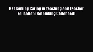 [PDF] Reclaiming Caring in Teaching and Teacher Education (Rethinking Childhood) [Download]