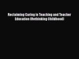 [PDF] Reclaiming Caring in Teaching and Teacher Education (Rethinking Childhood) [Download]