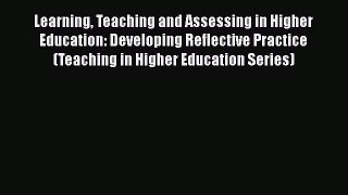 [PDF] Learning Teaching and Assessing in Higher Education: Developing Reflective Practice (Teaching