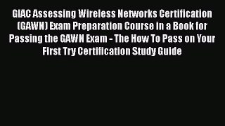 [PDF] GIAC Assessing Wireless Networks Certification (GAWN) Exam Preparation Course in a Book