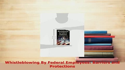 Download  Whistleblowing By Federal Employees Barriers and Protections  Read Online