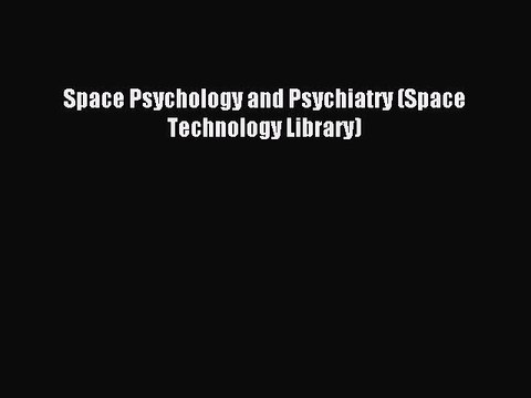 Read Space Psychology and Psychiatry (Space Technology Library) Ebook Online