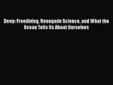 [Read Book] Deep: Freediving Renegade Science and What the Ocean Tells Us About Ourselves