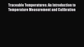 [Read Book] Traceable Temperatures: An Introduction to Temperature Measurement and Calibration