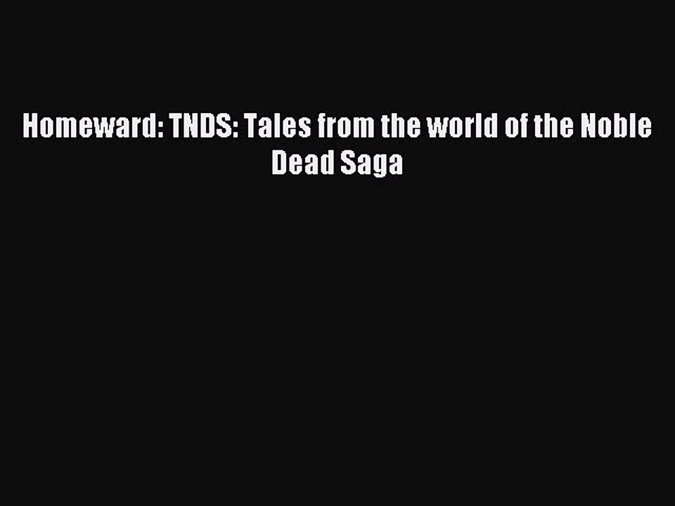 Download Homeward: TNDS: Tales from the world of the Noble Dead Saga  Read Online