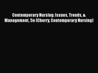 Download Contemporary Nursing: Issues Trends & Management 5e (Cherry Contemporary Nursing)