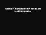 PDF Tuberculosis: a foundation for nursing and healthcare practice  EBook