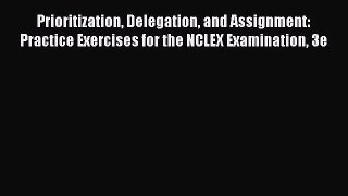 [PDF] Prioritization Delegation and Assignment: Practice Exercises for the NCLEX Examination