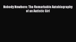 PDF Nobody Nowhere: The Remarkable Autobiography of an Autistic Girl  EBook
