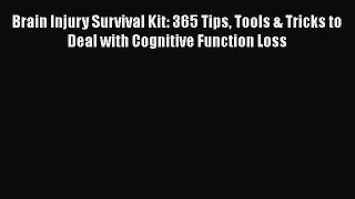 [PDF] Brain Injury Survival Kit: 365 Tips Tools & Tricks to Deal with Cognitive Function Loss