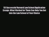 Book 55 Successful Harvard Law School Application Essays: What Worked for Them Can Help You