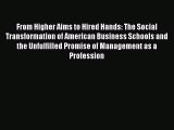 Book From Higher Aims to Hired Hands: The Social Transformation of American Business Schools