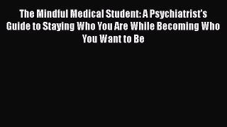 Book The Mindful Medical Student: A Psychiatrist's Guide to Staying Who You Are While Becoming