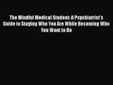 Book The Mindful Medical Student: A Psychiatrist's Guide to Staying Who You Are While Becoming
