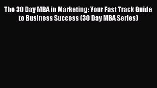 Book The 30 Day MBA in Marketing: Your Fast Track Guide to Business Success (30 Day MBA Series)