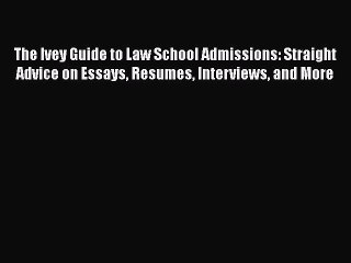 Book The Ivey Guide to Law School Admissions: Straight Advice on Essays Resumes Interviews