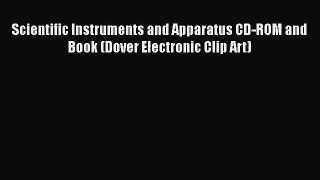 [Read Book] Scientific Instruments and Apparatus CD-ROM and Book (Dover Electronic Clip Art)