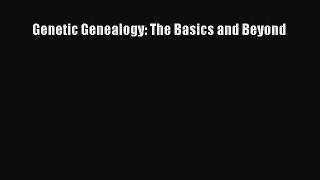 [Read Book] Genetic Genealogy: The Basics and Beyond  EBook