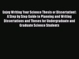 [Read Book] Enjoy Writing Your Science Thesis or Dissertation!: A Step by Step Guide to Planning