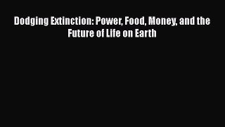 [Read Book] Dodging Extinction: Power Food Money and the Future of Life on Earth  EBook