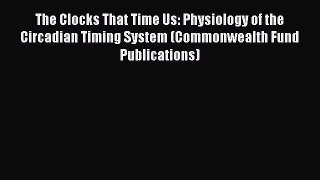 [Read Book] The Clocks That Time Us: Physiology of the Circadian Timing System (Commonwealth