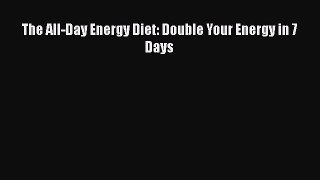 [PDF] The All-Day Energy Diet: Double Your Energy in 7 Days [Download] Full Ebook